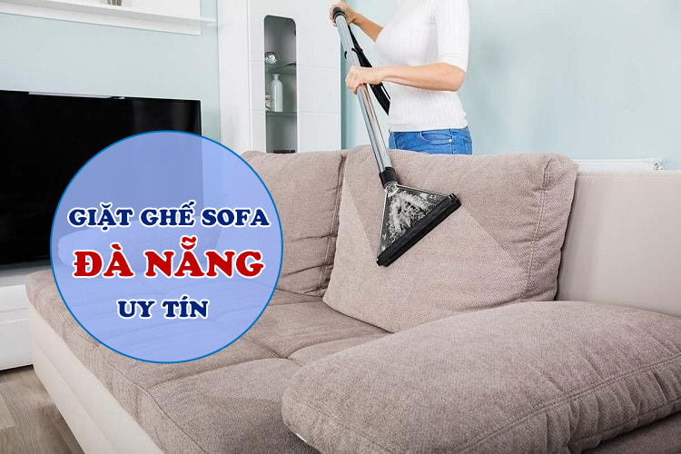 Giặt ghế sofa Đà Nẵng ở đâu uy tín, chất lượng?